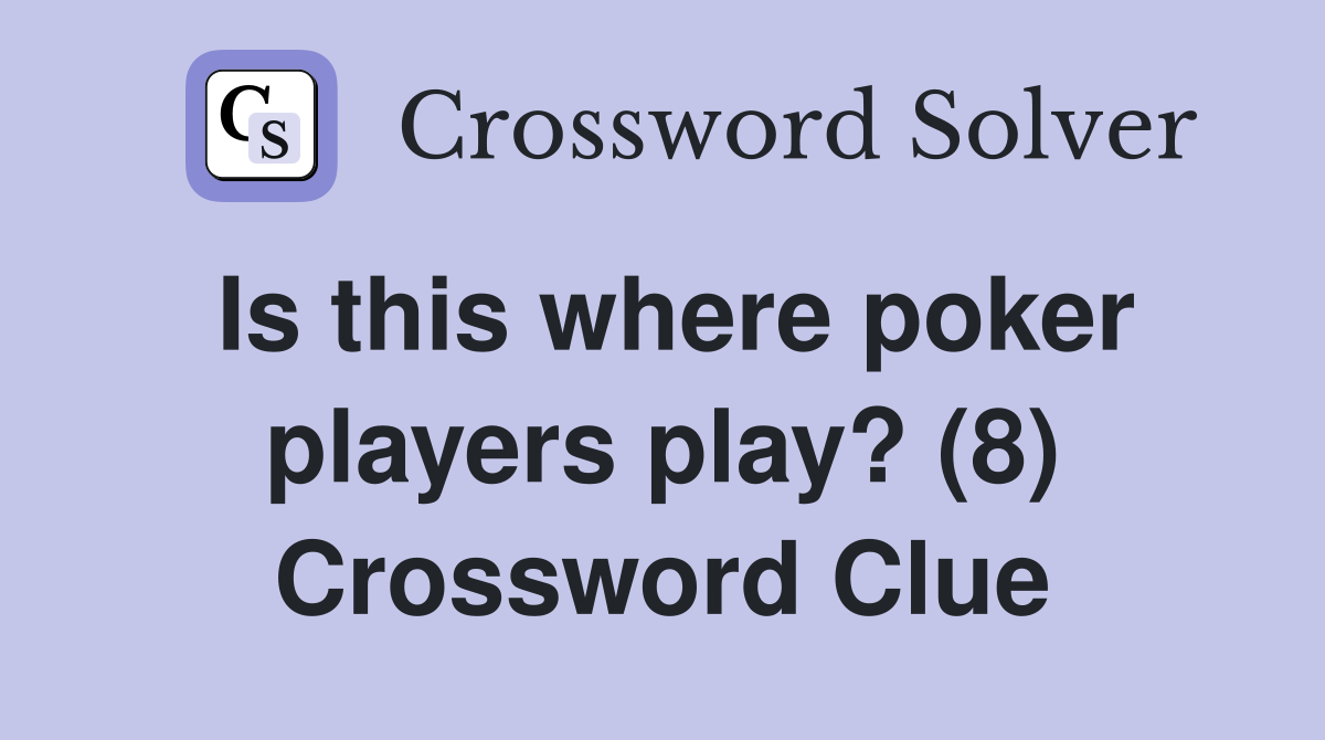 Is this where poker players play? (8) Crossword Clue Answers
