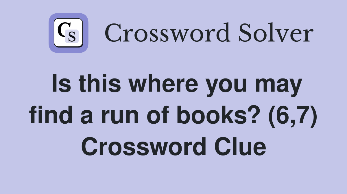 Is this where you may find a run of books? (6,7) Crossword Clue