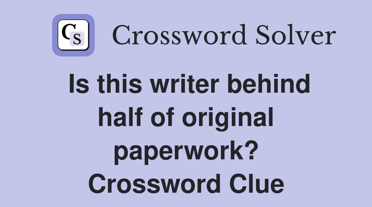 Is this writer behind half of original paperwork? Crossword Clue