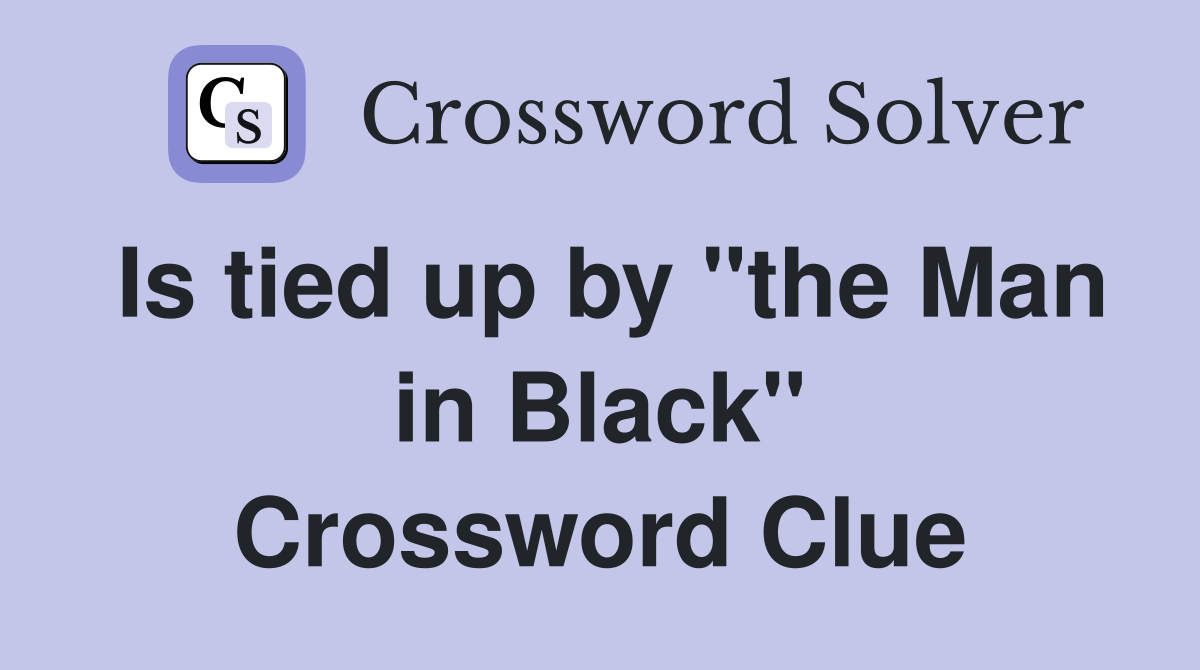 Is tied up by "the Man in Black" Crossword Clue