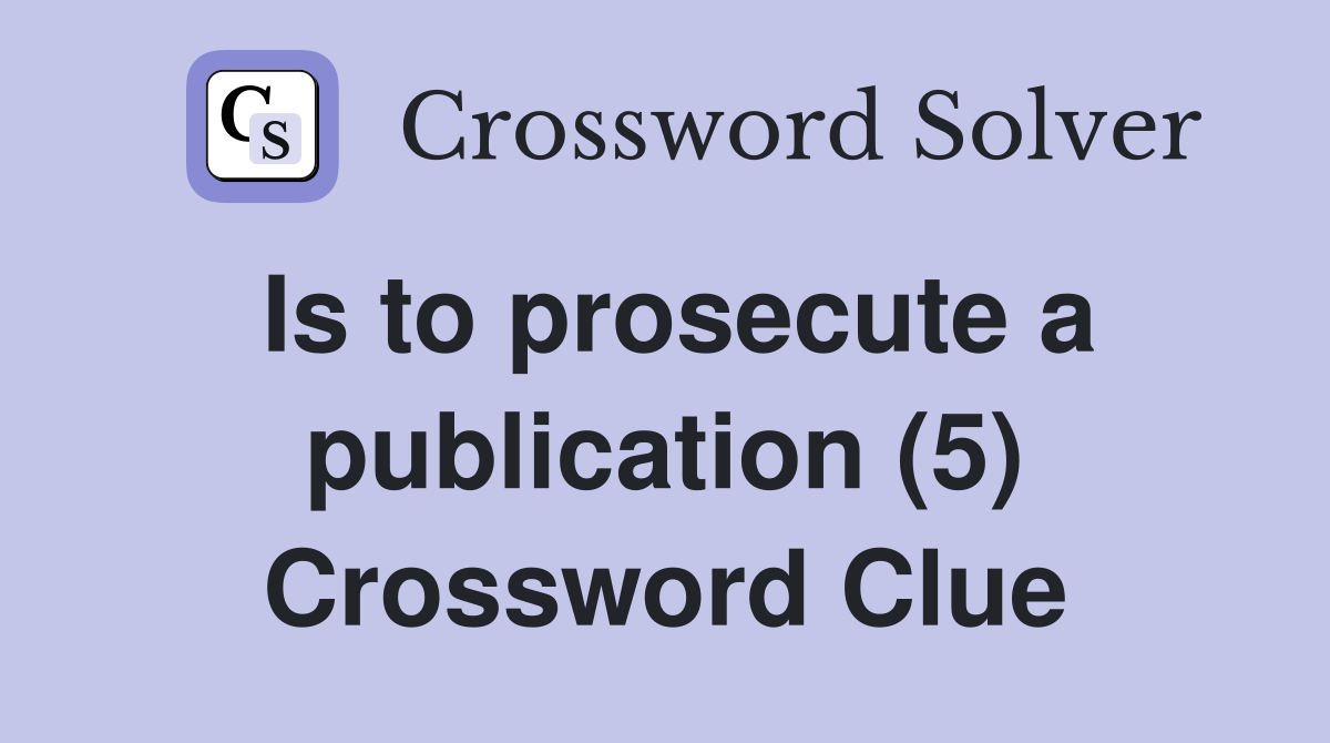 Is to prosecute a publication (5) Crossword Clue