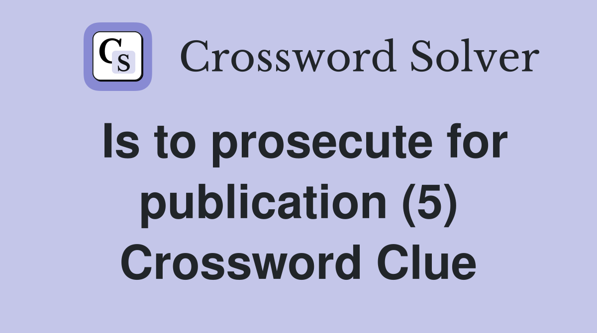 Is to prosecute for publication (5) Crossword Clue