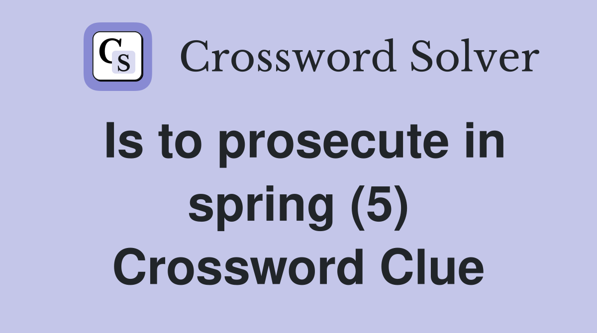 Is to prosecute in spring (5) Crossword Clue