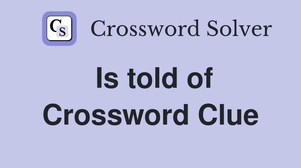 Is told of Crossword Clue