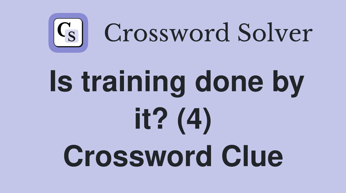 Is training done by it? (4) Crossword Clue