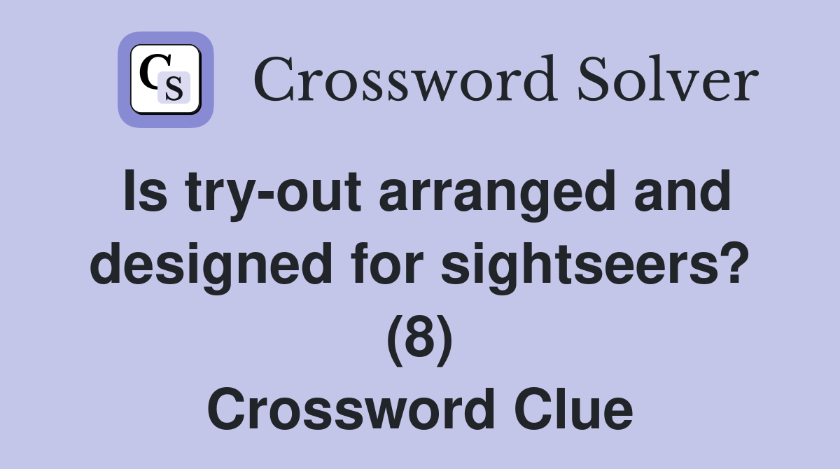 Is try-out arranged and designed for sightseers? (8) Crossword Clue