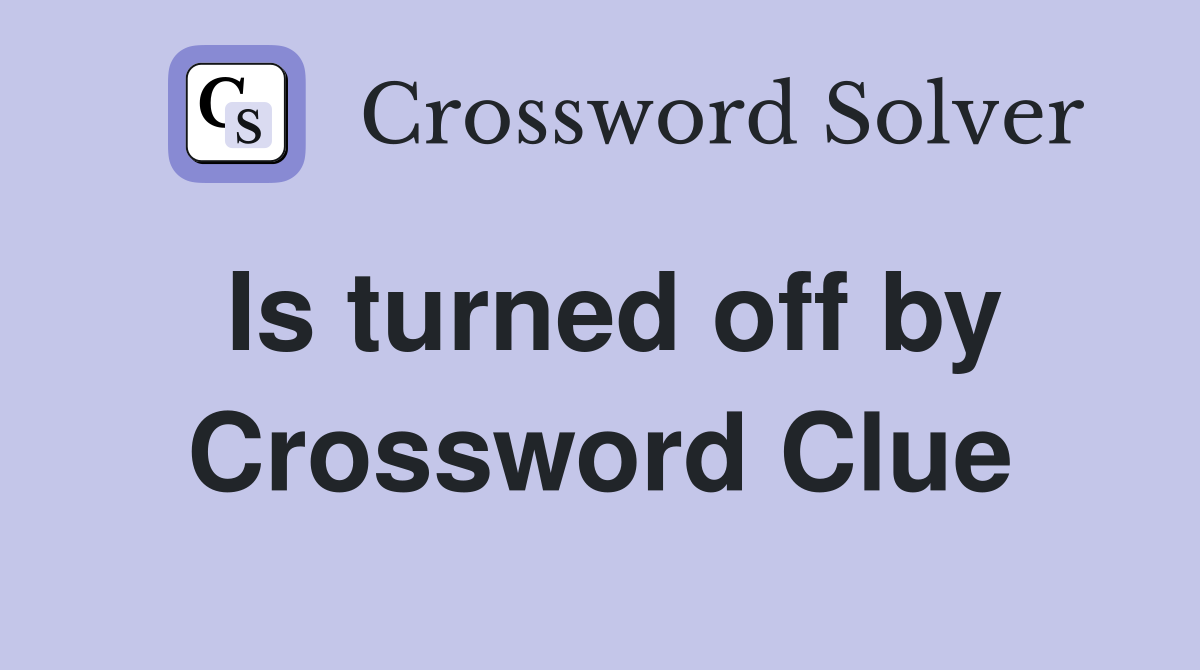 Is turned off by Crossword Clue