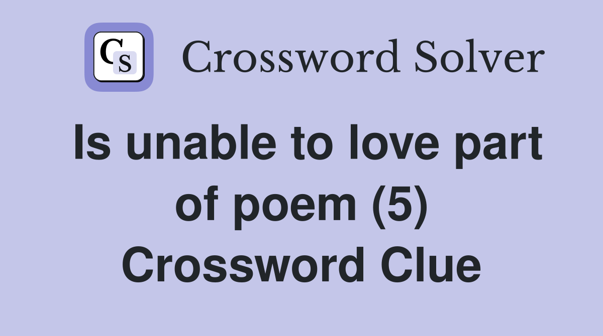 Is unable to love part of poem (5) Crossword Clue