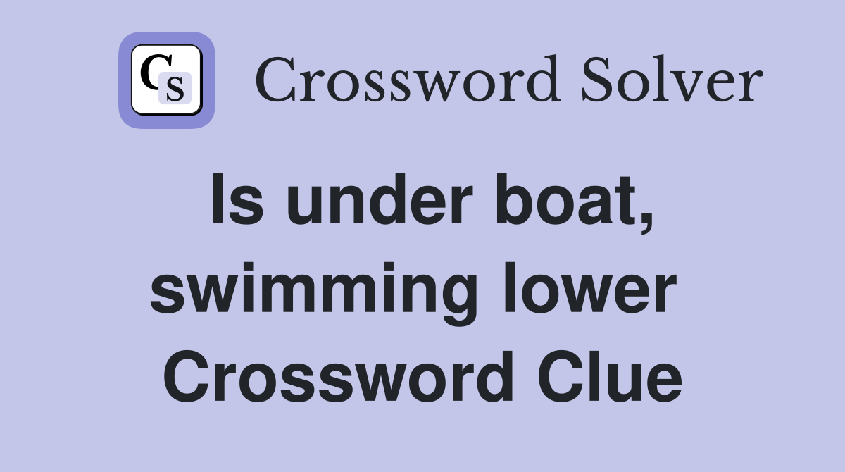 Is under boat, swimming lower  Crossword Clue