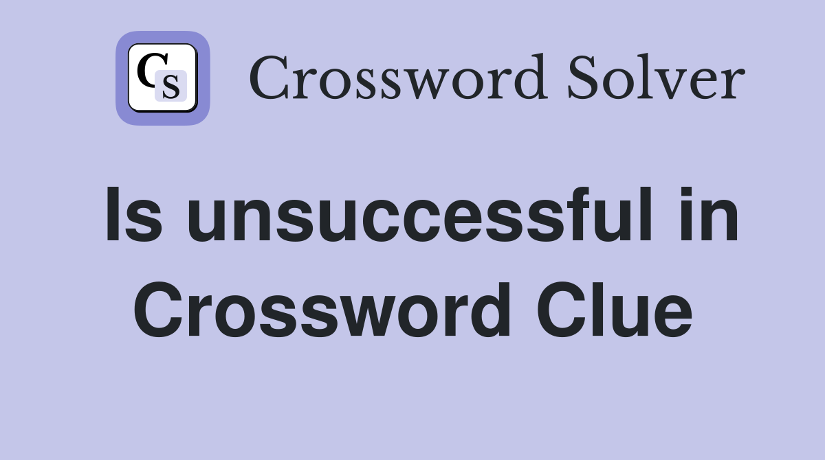 Is unsuccessful in Crossword Clue