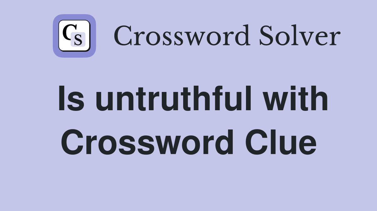 Is untruthful with Crossword Clue