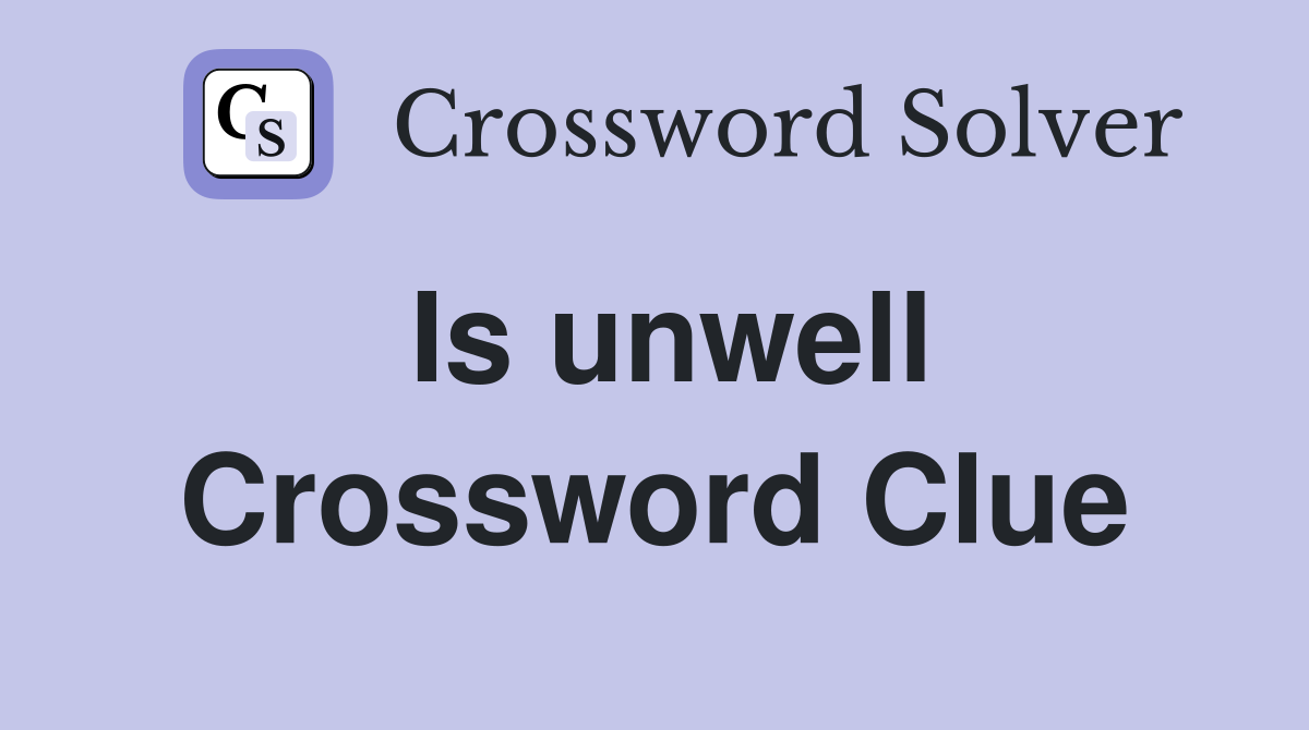 Is unwell Crossword Clue
