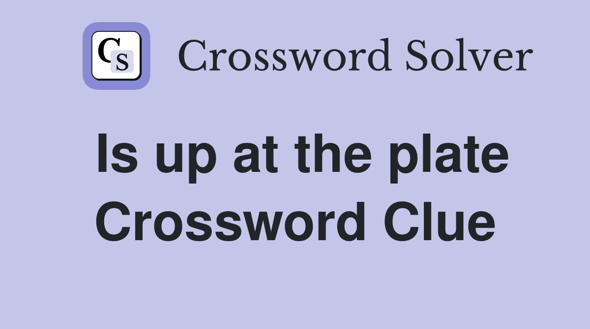 Is up at the plate Crossword Clue