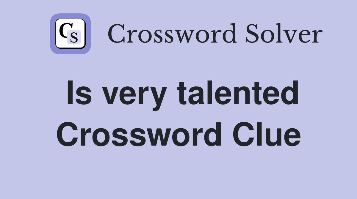 Is very talented Crossword Clue