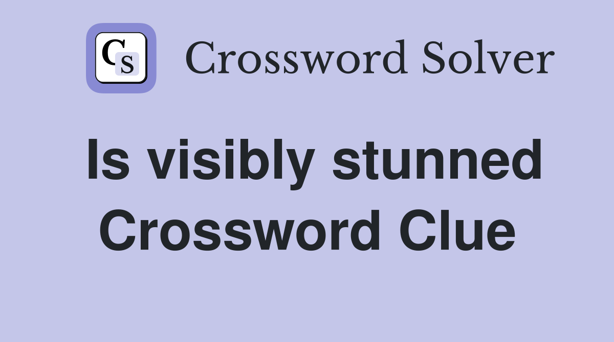 Is visibly stunned Crossword Clue