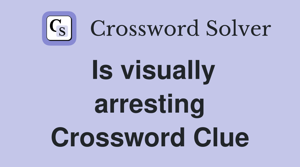 Is visually arresting Crossword Clue