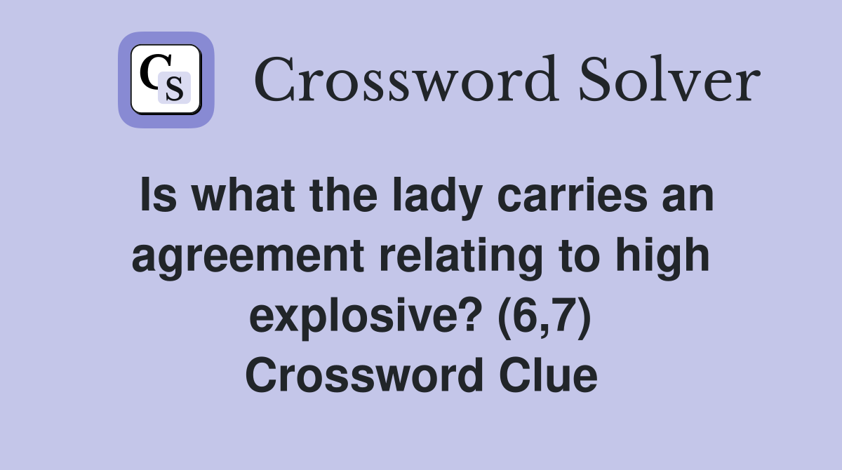 Is what the lady carries an agreement relating to high explosive? (6,7) Crossword Clue