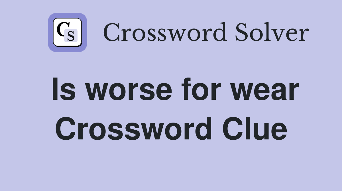 Is worse for wear Crossword Clue