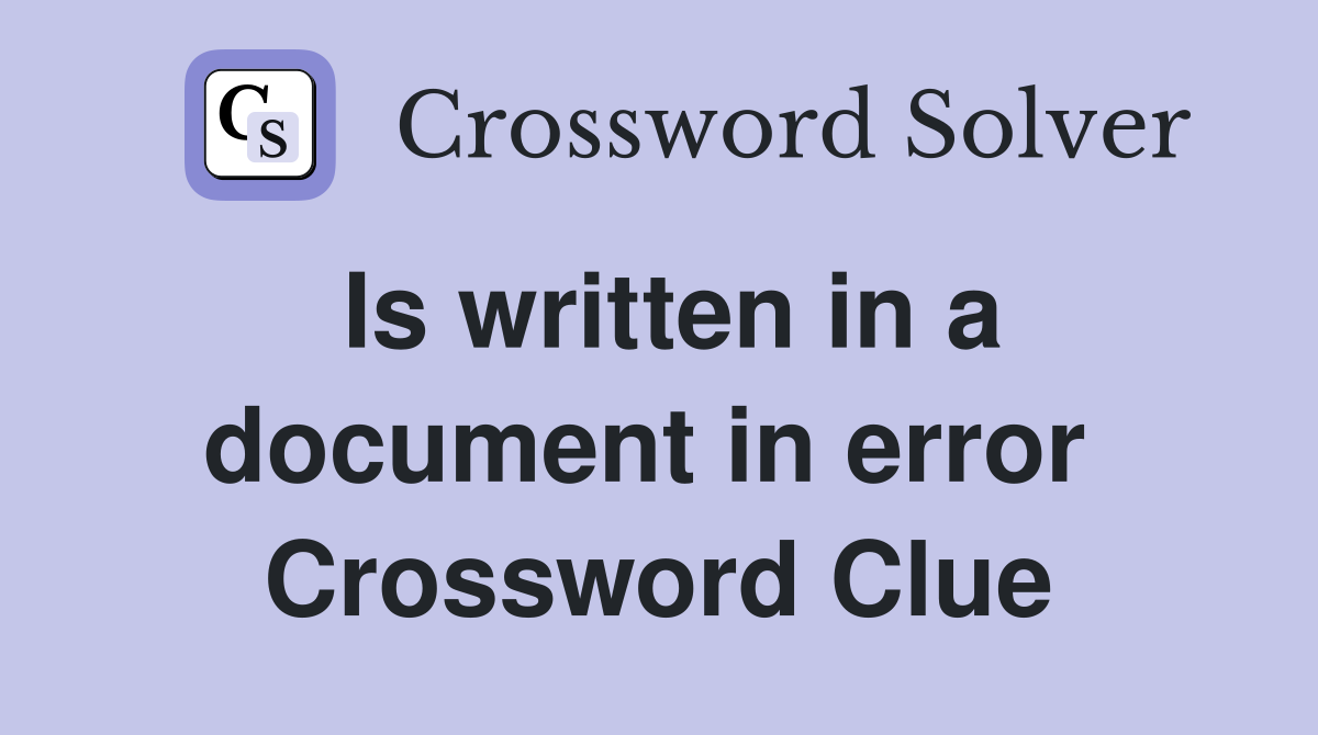 Is written in a document in error  Crossword Clue
