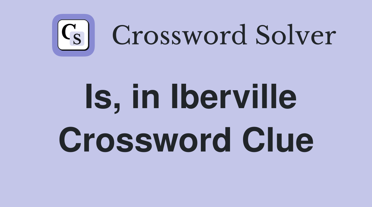 Is, in Iberville Crossword Clue