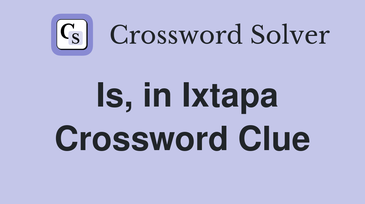 Is, in Ixtapa Crossword Clue