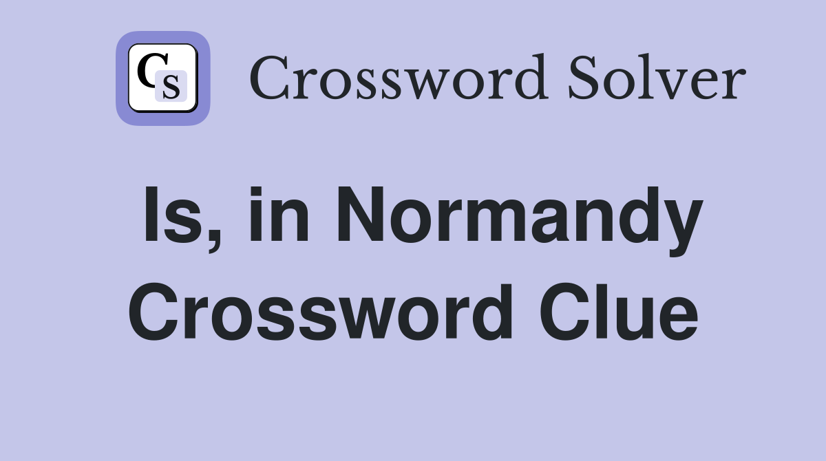 Is, in Normandy Crossword Clue