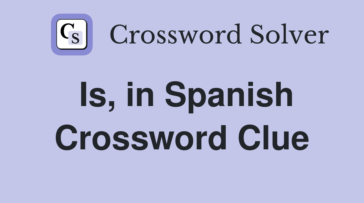 Is, in Spanish Crossword Clue