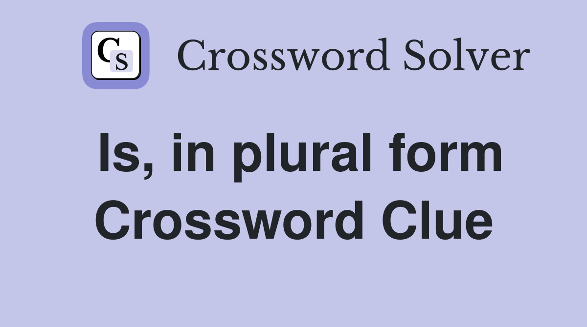 Is, in plural form Crossword Clue