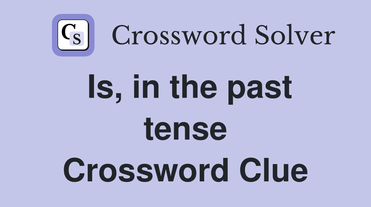 Is, in the past tense Crossword Clue