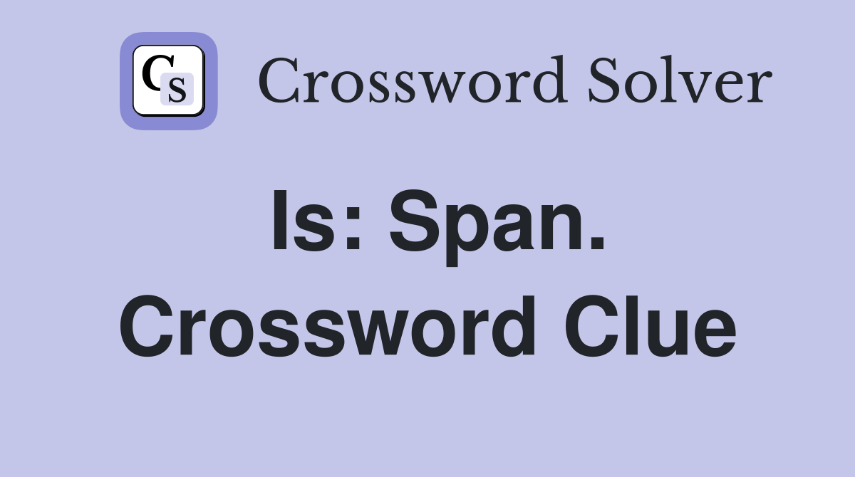 Is: Span. Crossword Clue