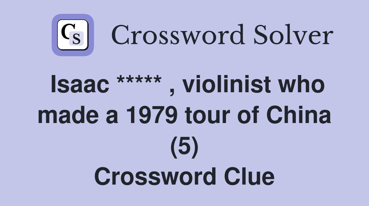 Isaac ***** , violinist who made a 1979 tour of China (5) Crossword Clue