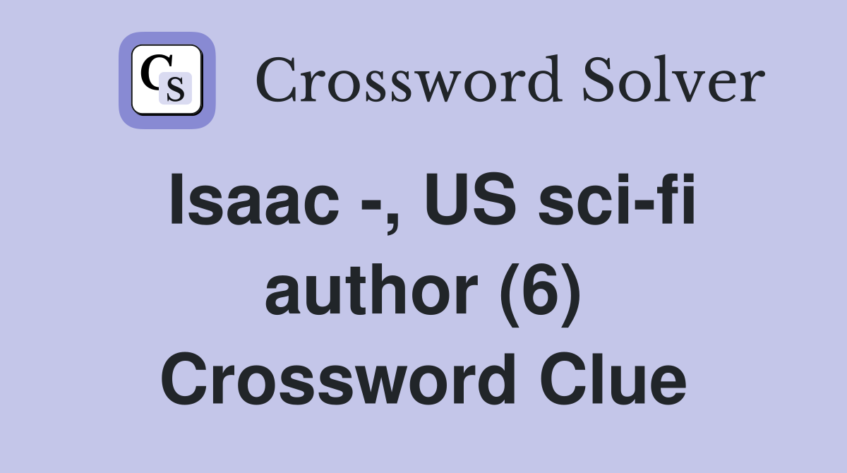 Isaac -, US sci-fi author (6) Crossword Clue