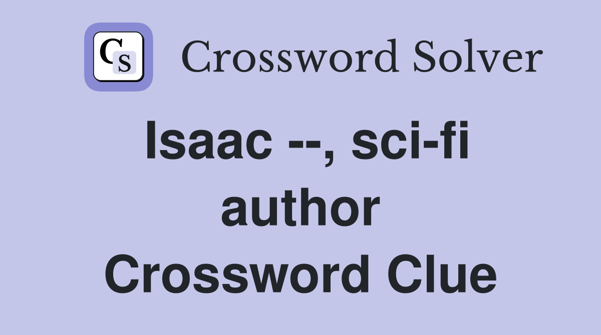 Isaac --, sci-fi author Crossword Clue