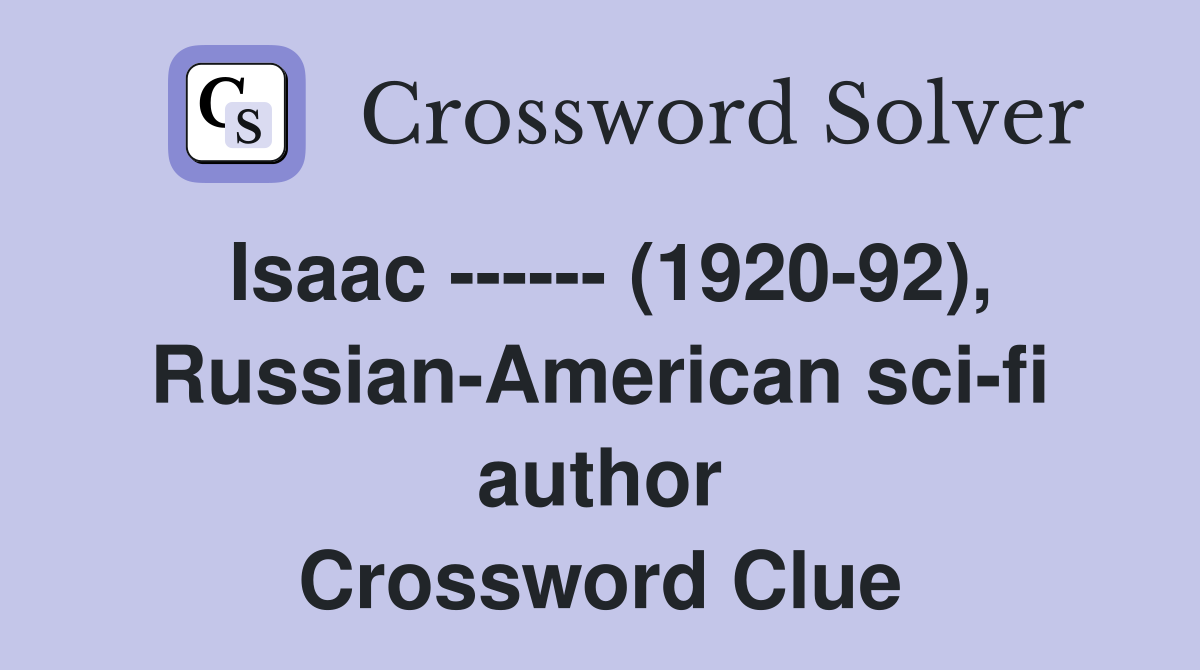 Isaac ------ (1920-92), Russian-American sci-fi author Crossword Clue