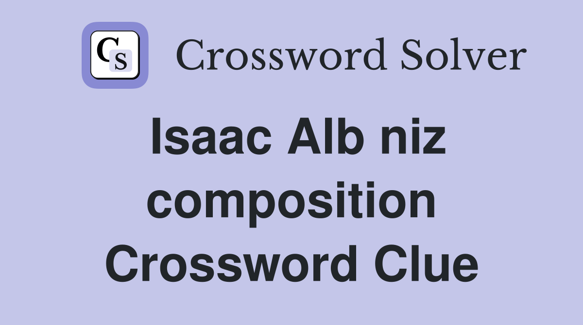 Isaac Alb niz composition Crossword Clue