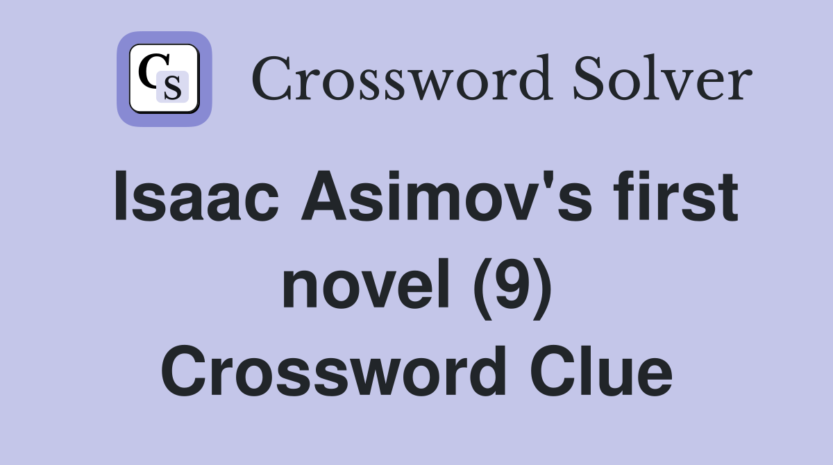 Isaac Asimov's first novel (9) Crossword Clue