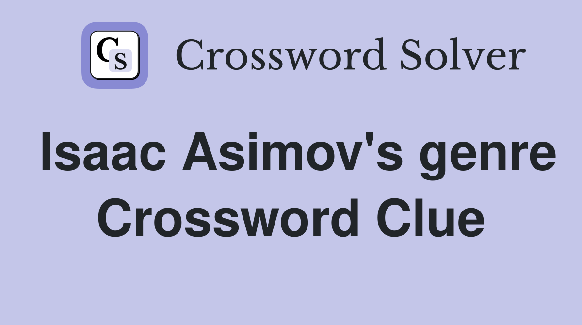 Isaac Asimov's genre Crossword Clue