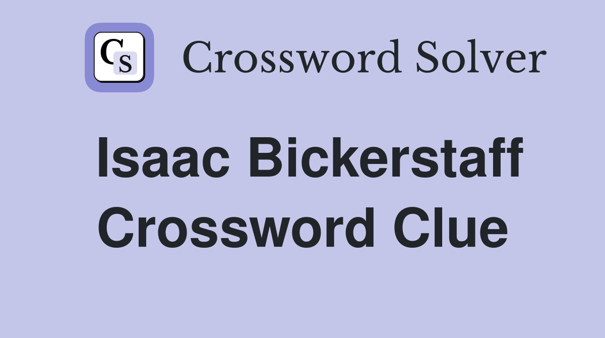 Isaac Bickerstaff Crossword Clue