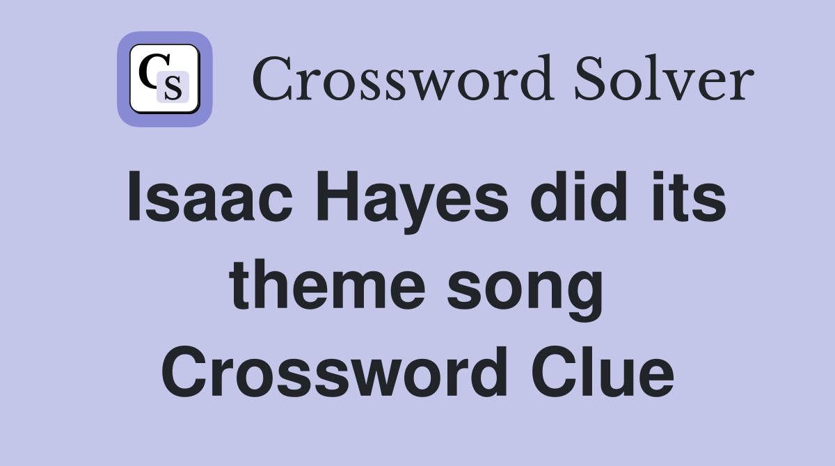 Isaac Hayes did its theme song Crossword Clue