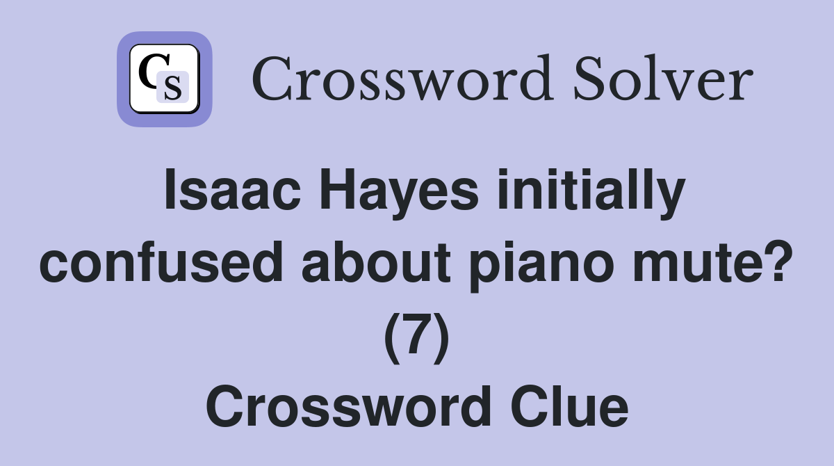 Isaac Hayes initially confused about piano mute? (7) Crossword Clue