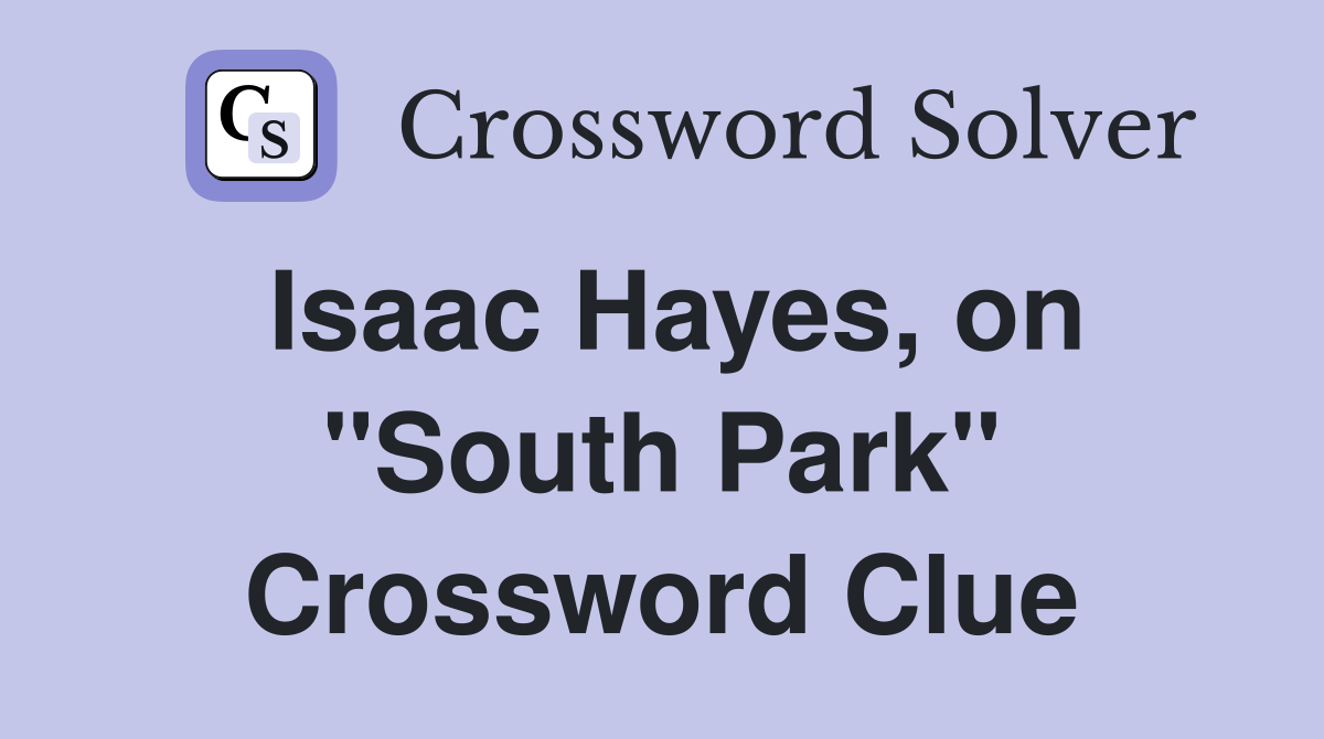 Isaac Hayes, on "South Park" Crossword Clue