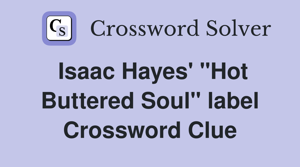 Isaac Hayes' "Hot Buttered Soul" label Crossword Clue