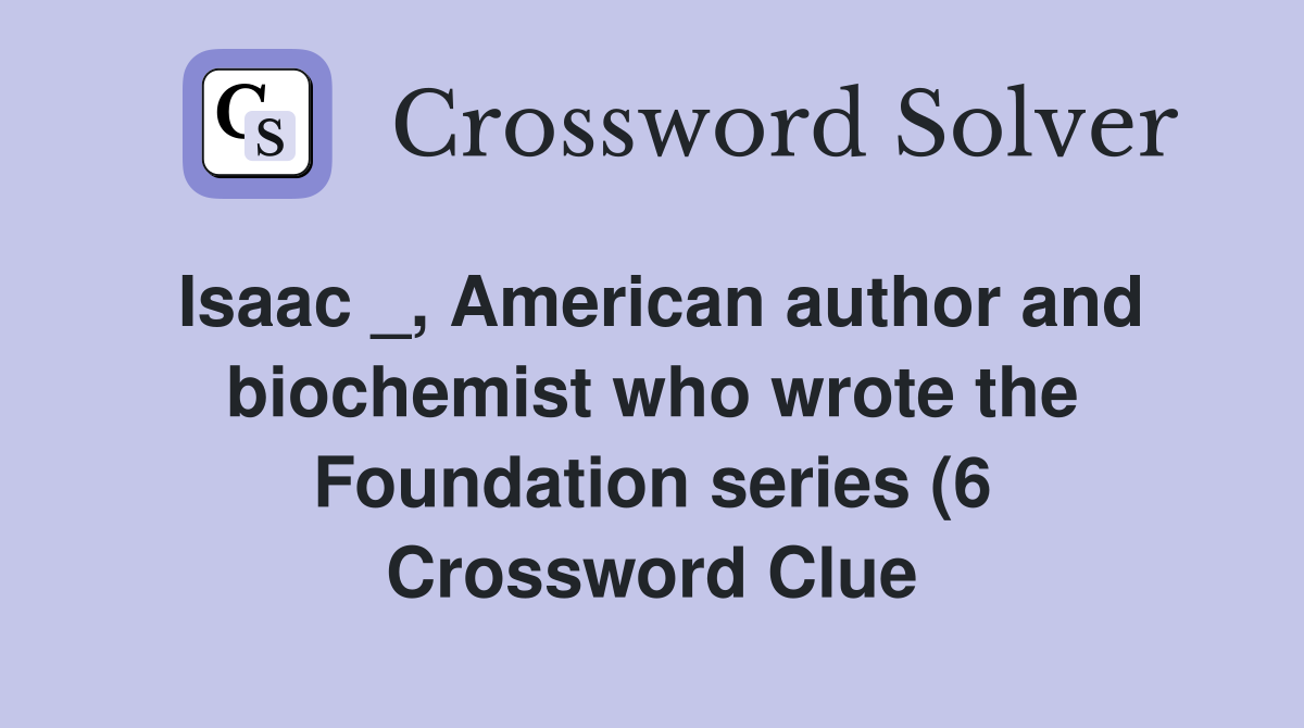 Isaac American author and biochemist who wrote the Foundation series Isaac American author and biochemist who wrote the Foundation series