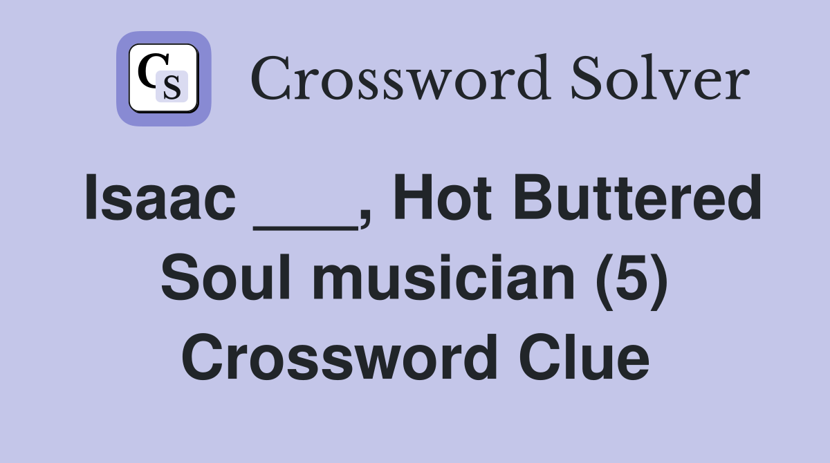 Isaac ___, Hot Buttered Soul musician (5) Crossword Clue