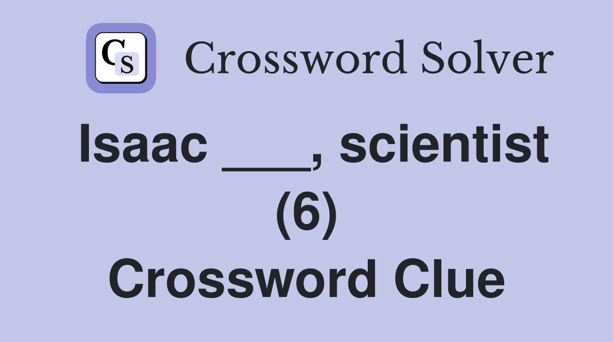 Isaac ___, scientist (6) Crossword Clue