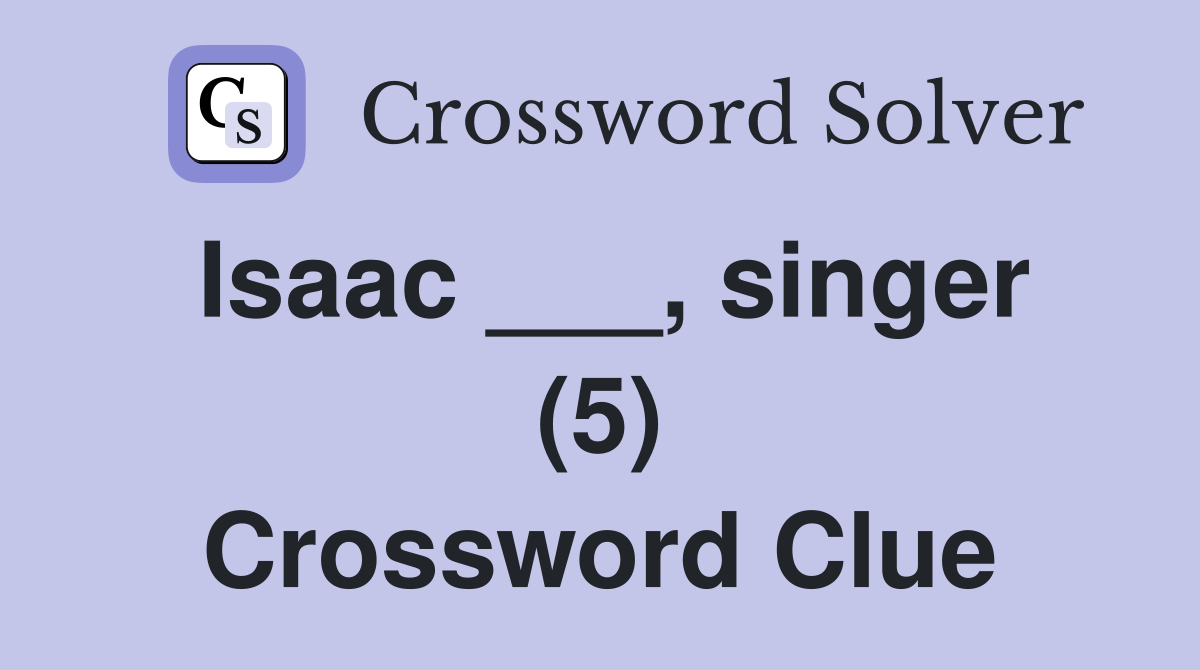 Isaac ___, singer (5) Crossword Clue
