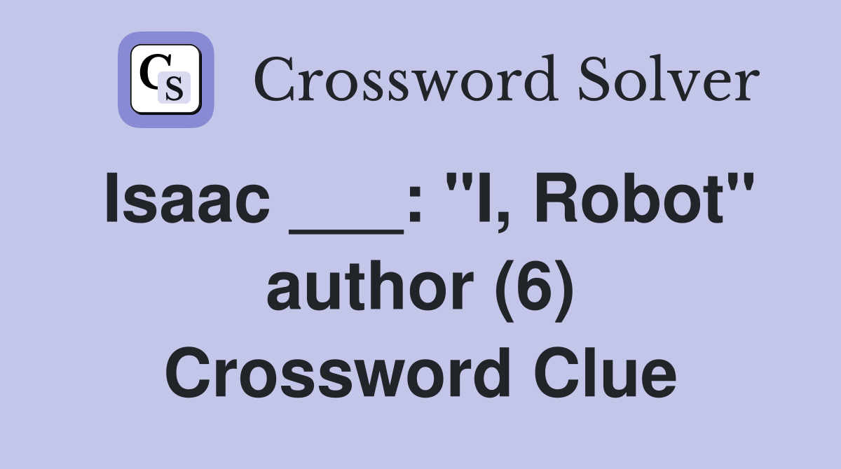 Isaac ___: "I, Robot" author (6) Crossword Clue