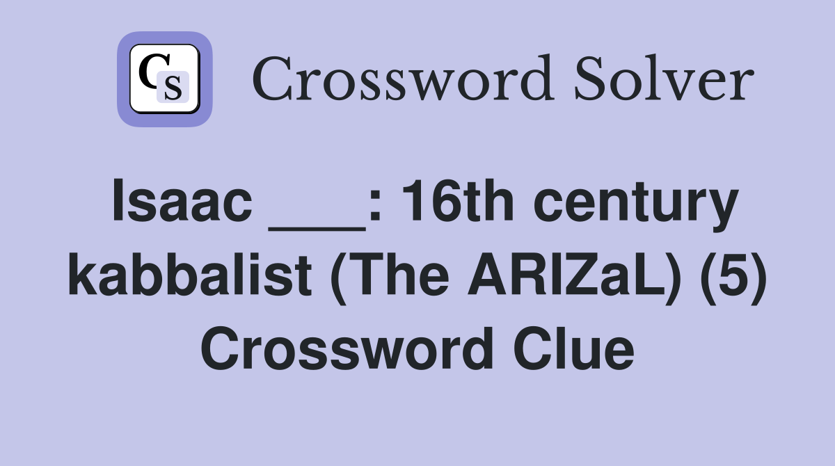 Isaac ___: 16th century kabbalist (The ARIZaL) (5) Crossword Clue