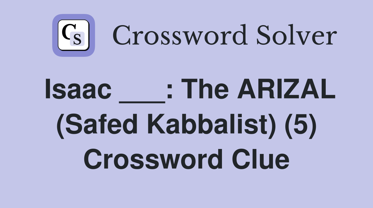 Isaac ___: The ARIZAL (Safed Kabbalist) (5) Crossword Clue