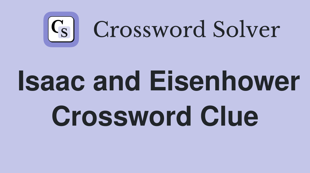 Isaac and Eisenhower Crossword Clue